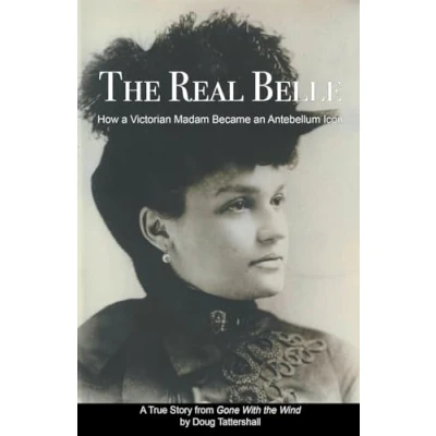 Afbeelding van The Real Belle: How a Victorian Madam Became an Antebellum Icon
