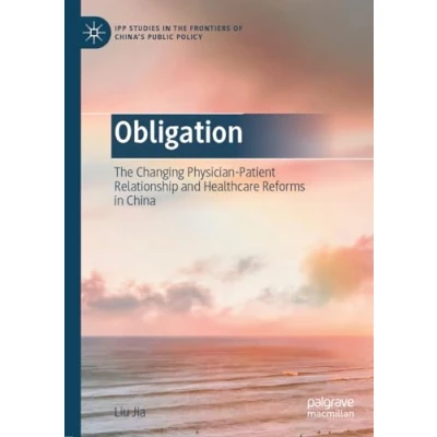 Afbeelding van Obligation: The Changing Physician Patient Relationship and Healthcare Reforms in China