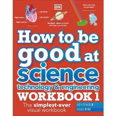 Afbeelding van How to be Good at Science, Technology and Engineering Workbook 1, Ages 7 11 (Key Stage 2): The Simplest Ever Visual