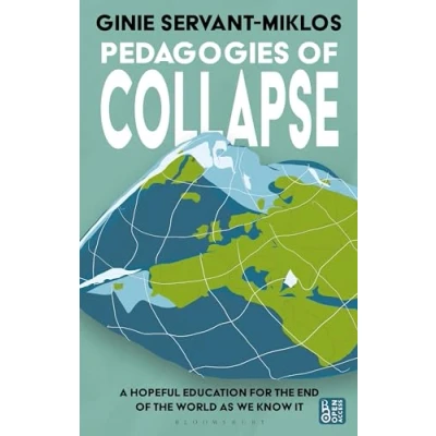 Afbeelding van Pedagogies of Collapse: A Hopeful Education for The End World as We Know It