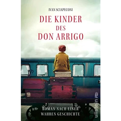 Afbeelding van Die Kinder des Don Arrigo: Roman nach einer wahren Geschichte eine berührende über unglaubliche Flucht, basierend auf Begebenheiten