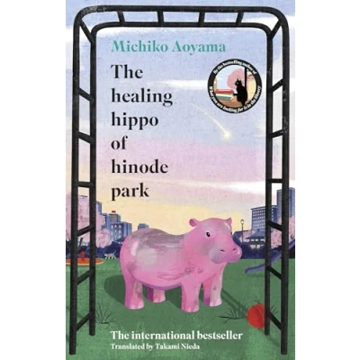 Afbeelding van THE Healing Hippo of Hinode Park: Your next uplifting feelgood Japanese novel by author WHAT YOU ARE LOOKING FOR IS IN LIBRARY