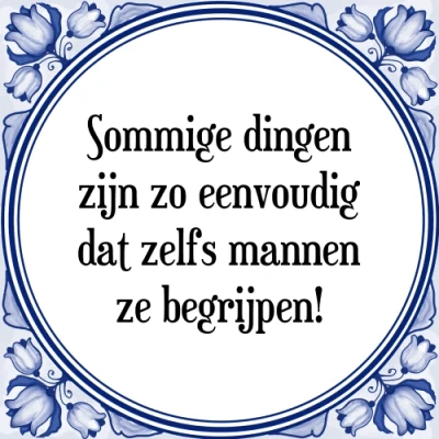 Afbeelding van Sommige dingen zijn zo eenvoudig dat zelfs manne Tegeltje + Spreuk