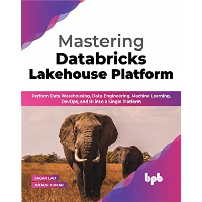 Afbeelding van Mastering Databricks Lakehouse Platform: Perform Data Warehousing, Engineering, Machine Learning, DevOps, and BI into a Single Platform (English Edition)