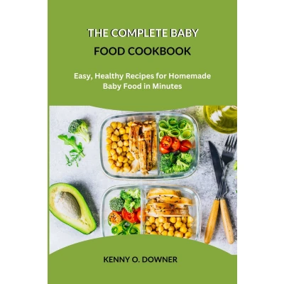 Afbeelding van THE COMPLETE BABY FOOD COOKBOOK: Healthy Homemade Recipes For Every Stage Of Your Baby&#039;s Development Till Toddler