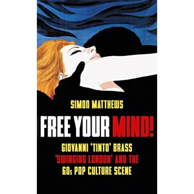 Afbeelding van Free Your Mind!: Giovanni &#039;Tinto&#039; Brass, &#039;Swinging London&#039; and the 60s Pop Culture Scene