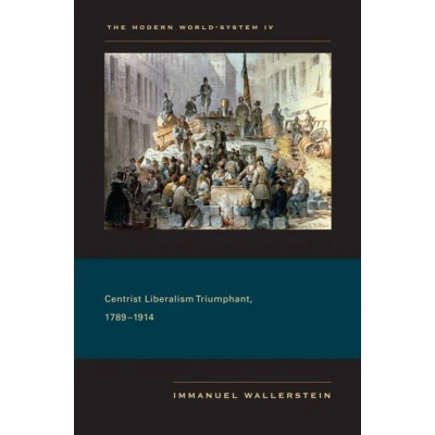 Afbeelding van The Modern World System IV: Centrist Liberalism Triumphant, 17891914: 04