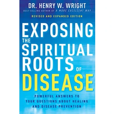 Afbeelding van Exposing the Spiritual Roots of Disease: Powerful Answers to Your Questions About Healing and Disease Prevention