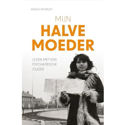 Afbeelding van Mijn halve moeder: Leven met een psychiatrische ouder