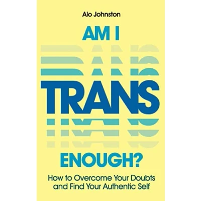 Afbeelding van Am I Trans Enough?: How to Overcome Your Doubts and Find Authentic Self