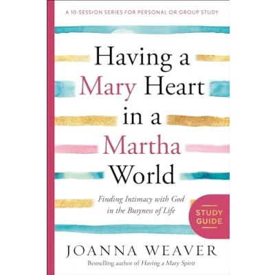 Afbeelding van Having a Mary Heart in Martha World Study Guide: Finding Intimacy with God the Busyness of Life