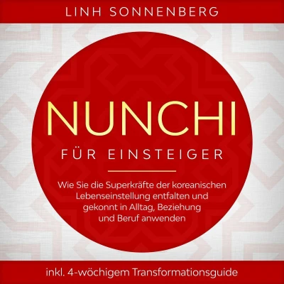 Afbeelding van Nunchi für Einsteiger: Wie Sie die Superkräfte der koreanischen Lebenseinstellung entfalten und gekonnt in Alltag, Beziehung Beruf anwenden inkl. 4 wöchigem Transformationsguide
