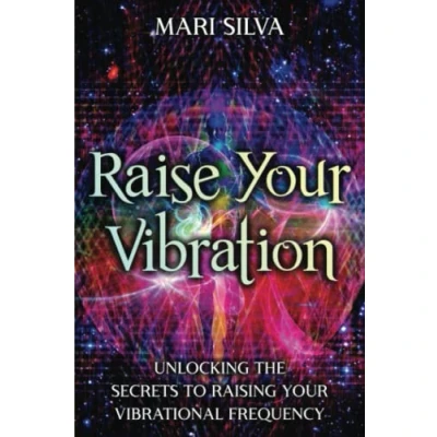 Afbeelding van Raise Your Vibration: Unlocking the Secrets to Raising Vibrational Frequency
