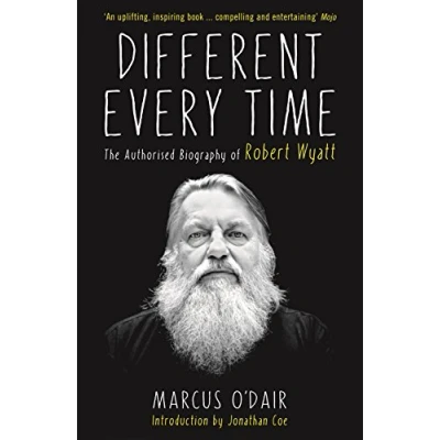 Afbeelding van Different Every Time: The Authorised Biography of Robert Wyatt