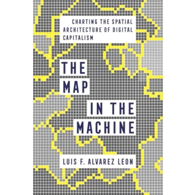 Afbeelding van the Map in Machine: Charting Spatial Architecture of Digital Capitalism