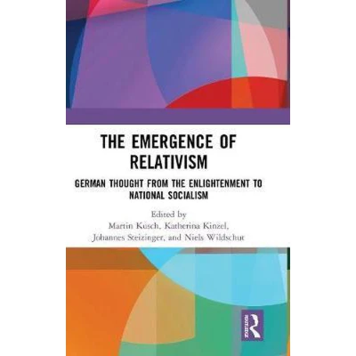 Afbeelding van the Emergence of Relativism: German Thought from Enlightenment to National Socialism