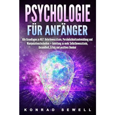 Afbeelding van Psychologie für Anfänger: Alle Grundlagen zu NLP, Unterbewusstsein, Persönlichkeitsentwicklung und Manipulationstechniken +Anleitung mehr Selbstbewusstsein, Gesundheit, Erfolg positives Denken