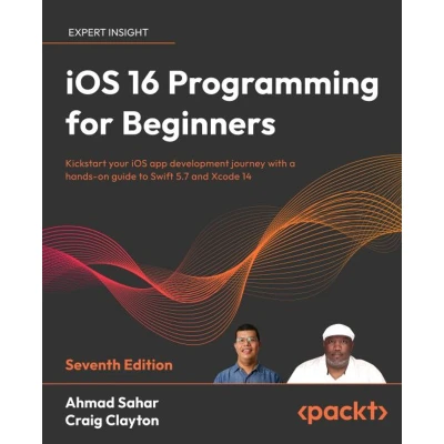 Afbeelding van iOS 16 Programming for Beginners Seventh Edition: Kickstart your app development journey with a hands on guide to Swift 5.7 and Xcode 14