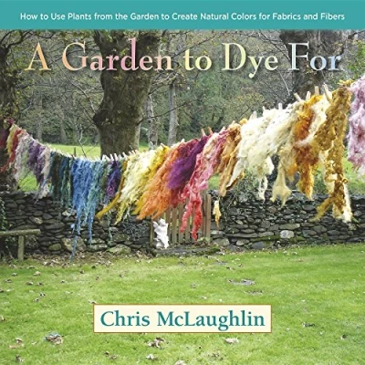 Afbeelding van A Garden to Dye For: How Use Plants from the Create Natural Colors for Fabrics &amp; Fibers