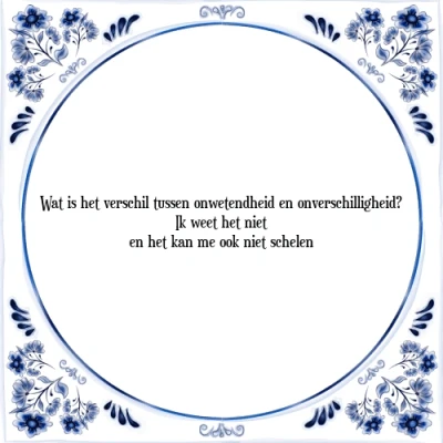 Afbeelding van Wat is het verschil tussen onwetendheid en onversc Tegeltje + Spreuk