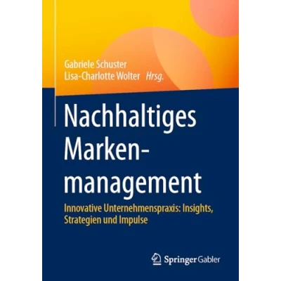 Afbeelding van Nachhaltiges Markenmanagement: Innovative Unternehmenspraxis: Insights, Strategien und Impulse