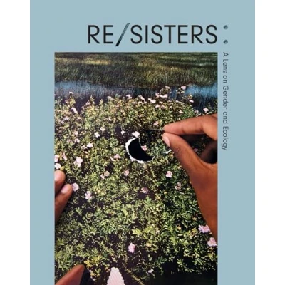 Afbeelding van Re/sisters: a lens on gender and ecology