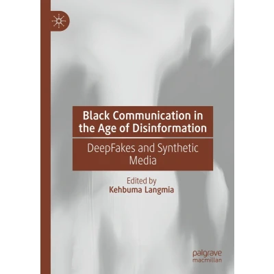 Afbeelding van Black Communication in the Age of Disinformation: DeepFakes and Synthetic Media