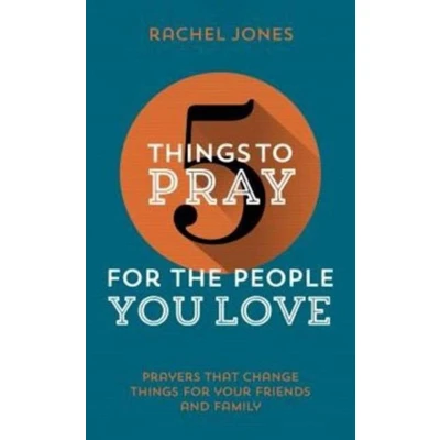 Afbeelding van 5 Things to Pray for the People You Love: Prayers That Change Your Friends and Family