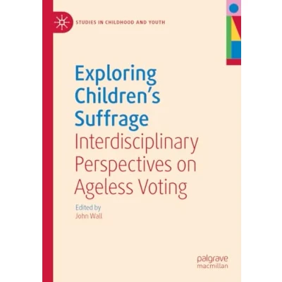 Afbeelding van Exploring Children&#039;s Suffrage: Interdisciplinary Perspectives on Ageless Voting
