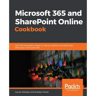 Afbeelding van Microsoft 365 and SharePoint Online Cookbook: Over 100 practical recipes to help you get the most out of Office