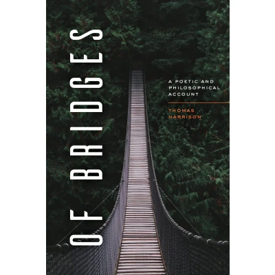 Afbeelding van Of Bridges: A Poetic and Philosophical Account