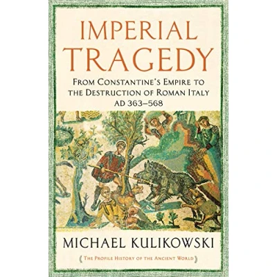 Afbeelding van Imperial Tragedy: From Constantine’s Empire to the Destruction of Roman Italy AD 363 568