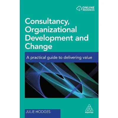 Afbeelding van Consultancy, Organizational Development and Change: A Practical Guide to Delivering Value