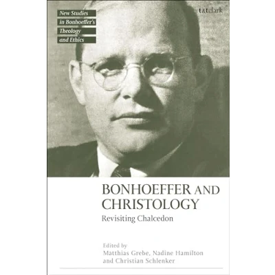 Afbeelding van Bonhoeffer and Christology: Revisiting Chalcedon