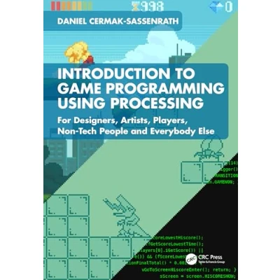 Afbeelding van Introduction to Game Programming using Processing: For Designers, Artists, Players, Non Tech People and Everybody Else