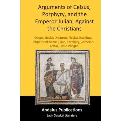 Afbeelding van Arguments of Celsus, Porphyry, and the Emperor Julian, Against Christians