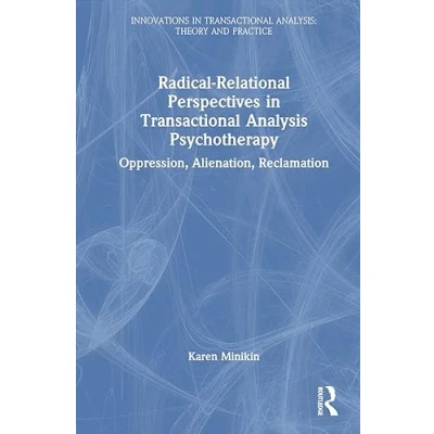 Afbeelding van Radical Relational Perspectives in Transactional Analysis Psychotherapy: Oppression, Alienation, Reclamation