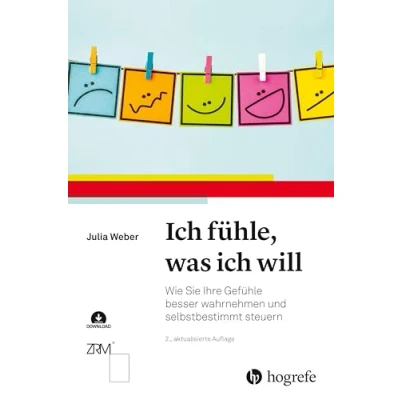 Afbeelding van ich fühle, was will: Wie Sie Ihre Gefühle besser wahrnehmen und selbstbestimmt steuern