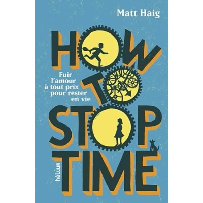 Afbeelding van How to Stop Time: Fuir l&#039;amour à tout prix pour rester en vie