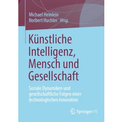Afbeelding van Künstliche Intelligenz, Mensch und Gesellschaft: Soziale Dynamiken gesellschaftliche Folgen einer technologischen Innovation