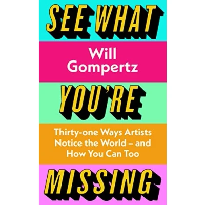 Afbeelding van See What You&#039;re Missing: 31 Ways Artists Notice the World and How You Can Too