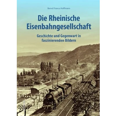 Afbeelding van Die Rheinische Eisenbahngesellschaft: Geschichte und Gegenwart in faszinierenden Bildern