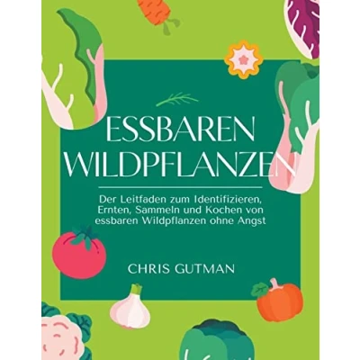Afbeelding van essbaren Wildpflanzen: Der Leitfaden zum Identifizieren, Ernten, Sammeln und Kochen von Wildpflanzen ohne Angst