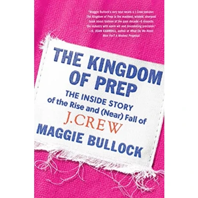 Afbeelding van the Kingdom of Prep: Inside Story Rise and (Near) Fall J.Crew