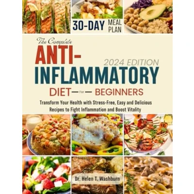 Afbeelding van THE COMPLETE ANTI INFLAMMATORY DIET FOR BEGINNERS: Transform Your Health with Stress Free, Easy and Delicious Recipes to Fight Inflammation Boost Vitality