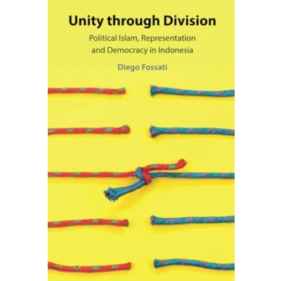 Afbeelding van Unity through Division: Political Islam, Representation and Democracy in Indonesia