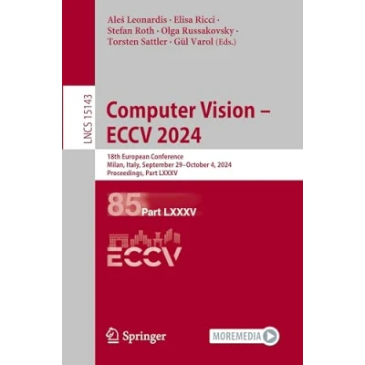 Afbeelding van Computer Vision ECCV 2024: 18th European Conference, Milan, Italy, September 29October 4, 2024, Proceedings, Part LXXXV