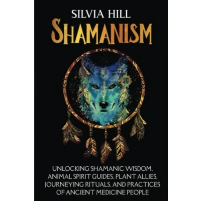 Afbeelding van Shamanism: Unlocking Shamanic Wisdom, Animal Spirit Guides, Plant Allies, Journeying Rituals, and Practices of Ancient Medicine People