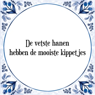 Afbeelding van de vetste hanen hebben mooiste kippetjes Tegeltje + Spreuk