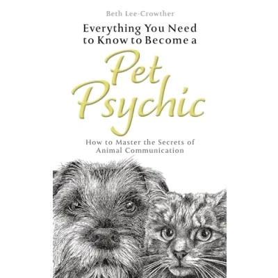 Afbeelding van Everything You Need to Know Become a Pet Psychic: How Master the Secrets of Animal Communication